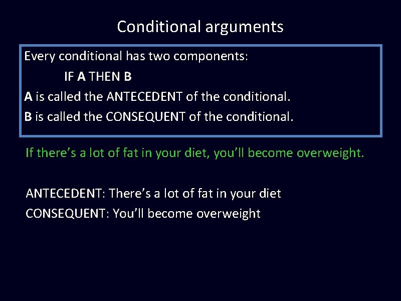 Conditional arguments Every conditional has two components: IF A THEN B A is called Conditional arguments Every conditional has two components: IF A THEN B A is called