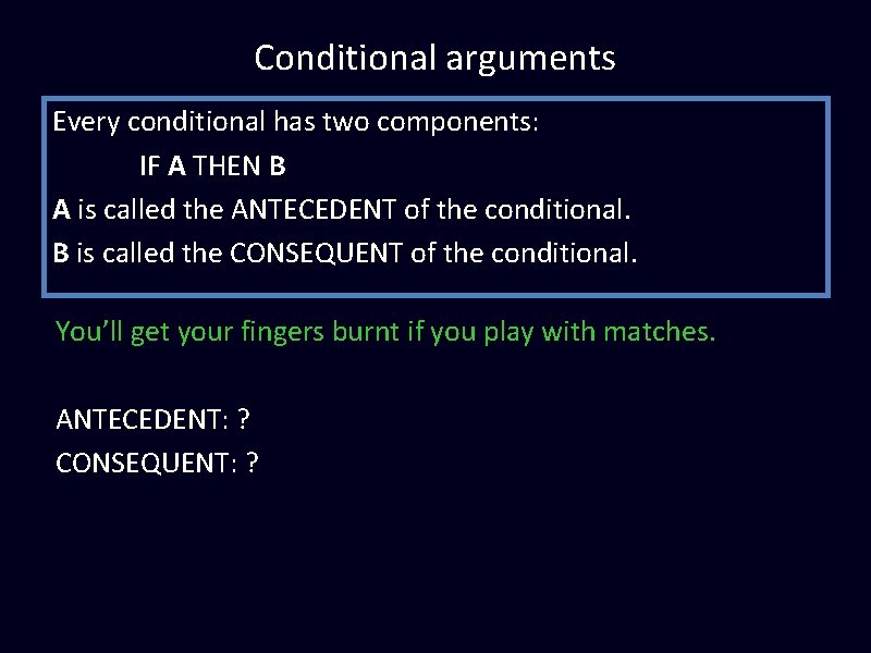 Conditional arguments Every conditional has two components: IF A THEN B A is called Conditional arguments Every conditional has two components: IF A THEN B A is called