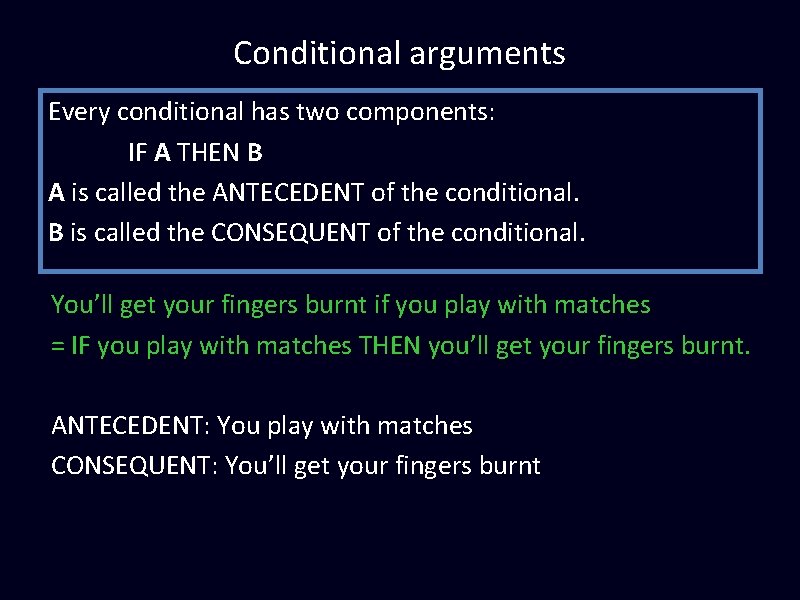 Conditional arguments Every conditional has two components: IF A THEN B A is called Conditional arguments Every conditional has two components: IF A THEN B A is called