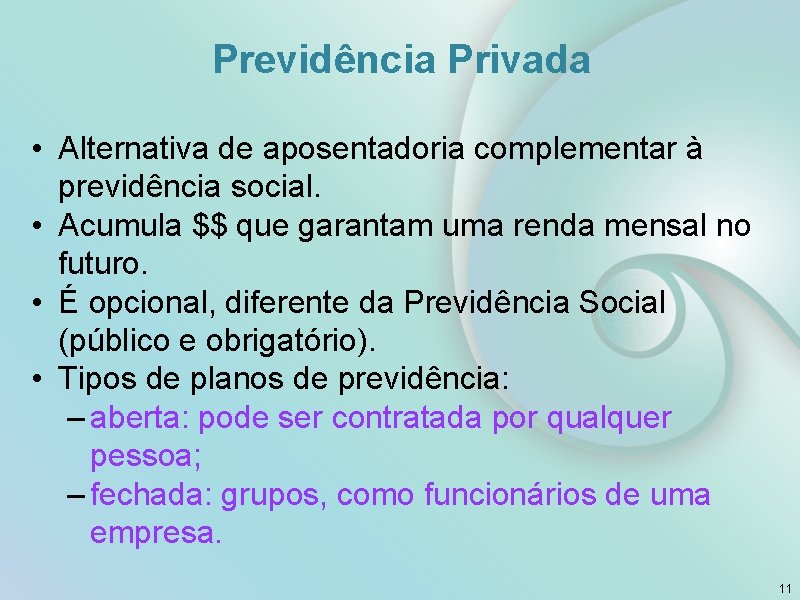 Previdência Privada • Alternativa de aposentadoria complementar à previdência social. • Acumula $$ que