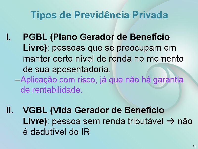 Tipos de Previdência Privada I. PGBL (Plano Gerador de Benefício Livre): pessoas que se