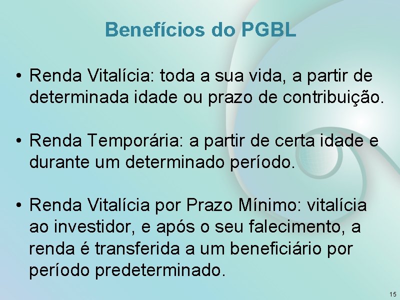 Benefícios do PGBL • Renda Vitalícia: toda a sua vida, a partir de determinada