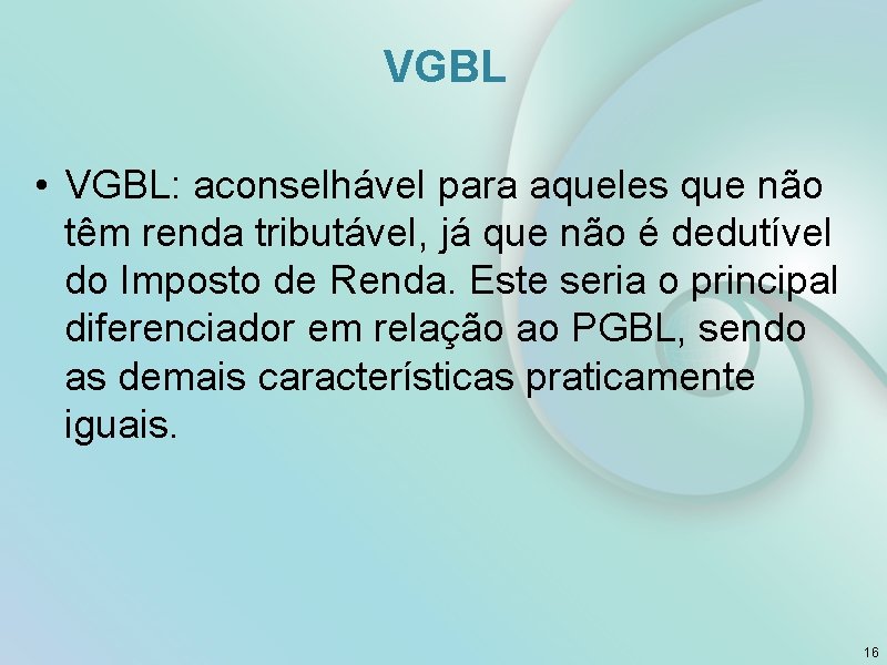 VGBL • VGBL: aconselhável para aqueles que não têm renda tributável, já que não