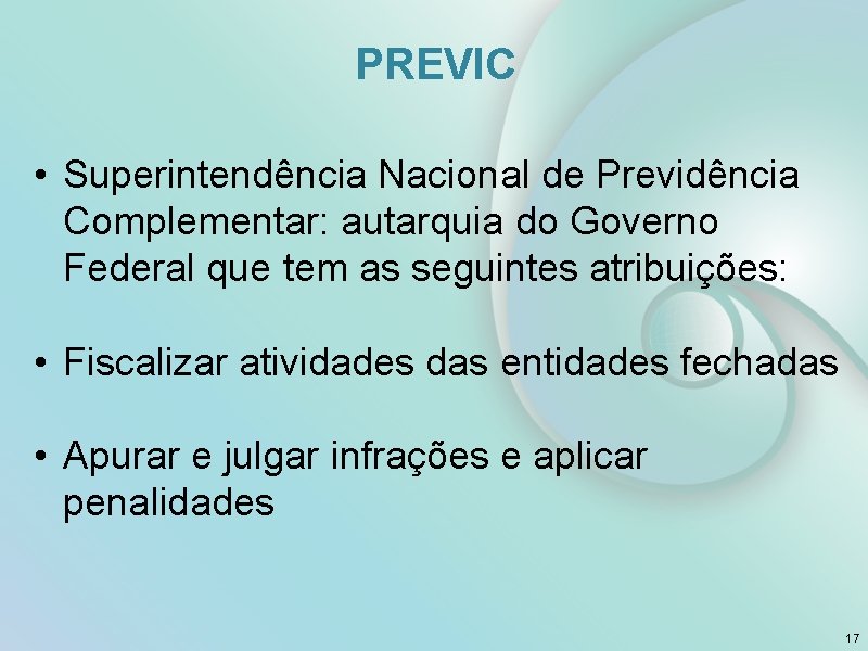 PREVIC • Superintendência Nacional de Previdência Complementar: autarquia do Governo Federal que tem as