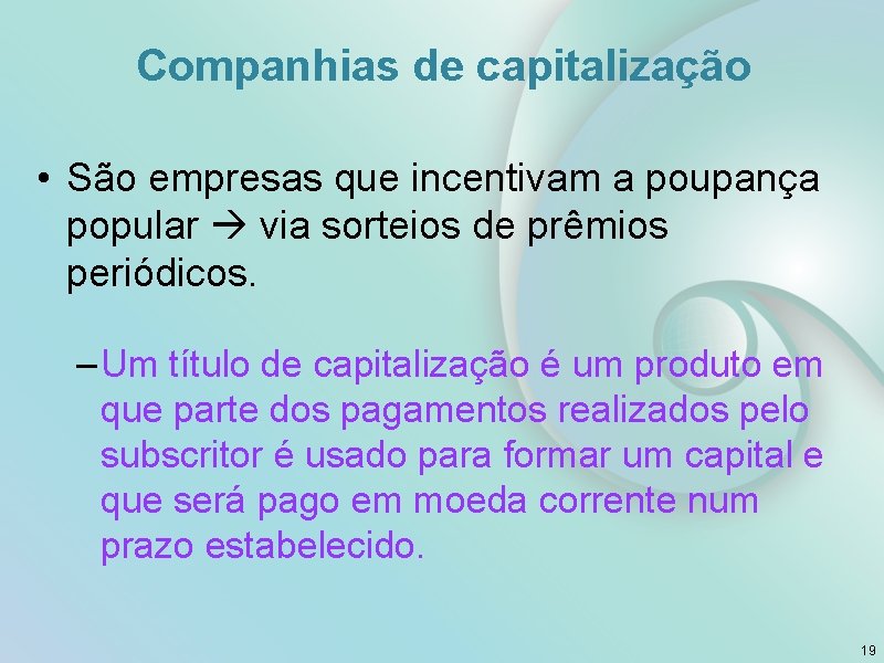 Companhias de capitalização • São empresas que incentivam a poupança popular via sorteios de