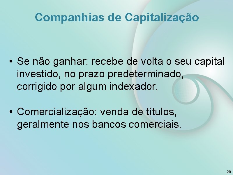 Companhias de Capitalização • Se não ganhar: recebe de volta o seu capital investido,