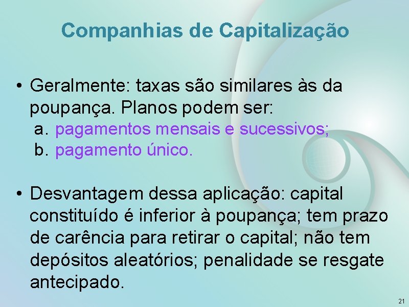 Companhias de Capitalização • Geralmente: taxas são similares às da poupança. Planos podem ser: