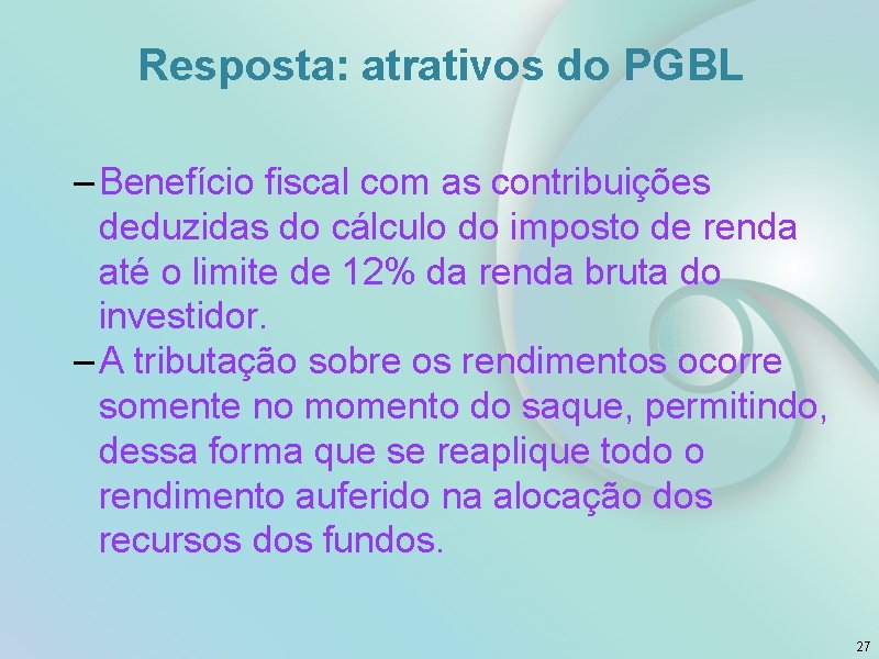 Resposta: atrativos do PGBL – Benefício fiscal com as contribuições deduzidas do cálculo do