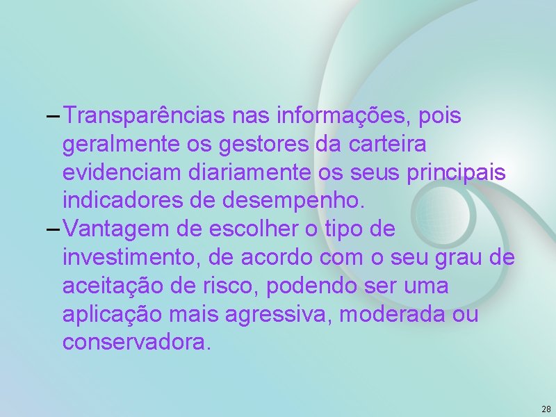 – Transparências nas informações, pois geralmente os gestores da carteira evidenciam diariamente os seus