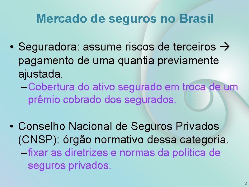 Mercado de seguros no Brasil • Seguradora: assume riscos de terceiros pagamento de uma