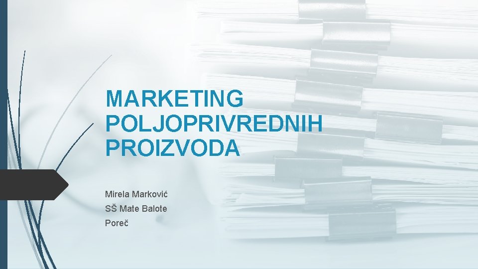 MARKETING POLJOPRIVREDNIH PROIZVODA Mirela Marković SŠ Mate Balote Poreč 