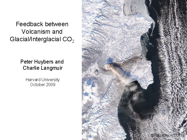 Feedback between Volcanism and Glacial/Interglacial CO 2 Peter Huybers and Charlie Langmuir Harvard University