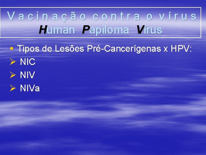 Vacinação contra o vírus Human Papiloma Vírus § Tipos de Lesões Pré-Cancerígenas x HPV: