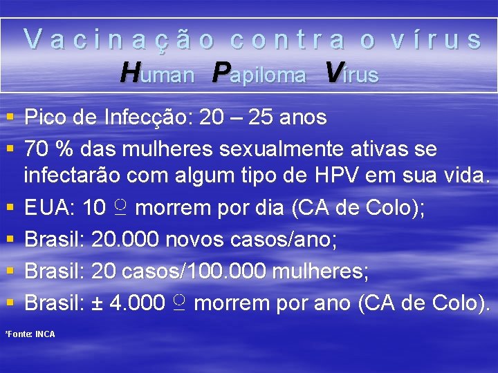 Vacinação contra o vírus Human Papiloma Vírus § Pico de Infecção: 20 – 25