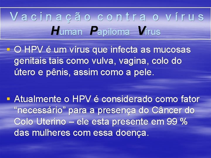 Vacinação contra o vírus Human Papiloma Vírus § O HPV é um vírus que