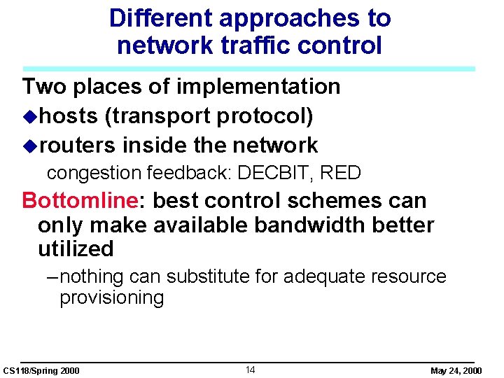 Different approaches to network traffic control Two places of implementation uhosts (transport protocol) urouters