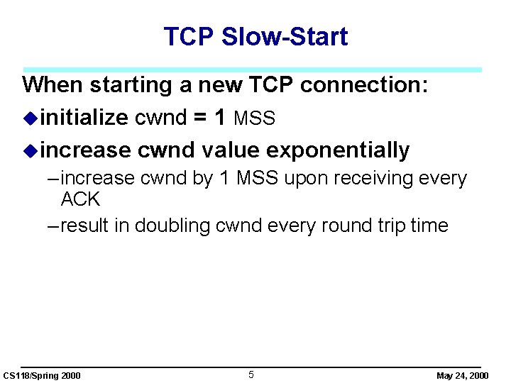 TCP Slow-Start When starting a new TCP connection: uinitialize cwnd = 1 MSS uincrease