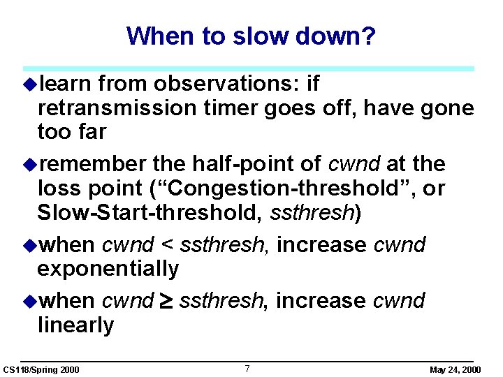 When to slow down? ulearn from observations: if retransmission timer goes off, have gone