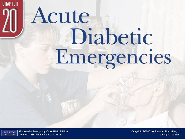 Chapter 20 Acute Diabetic Emergencies Prehospital Emergency Care, Ninth Edition Joseph J. Mistovich •