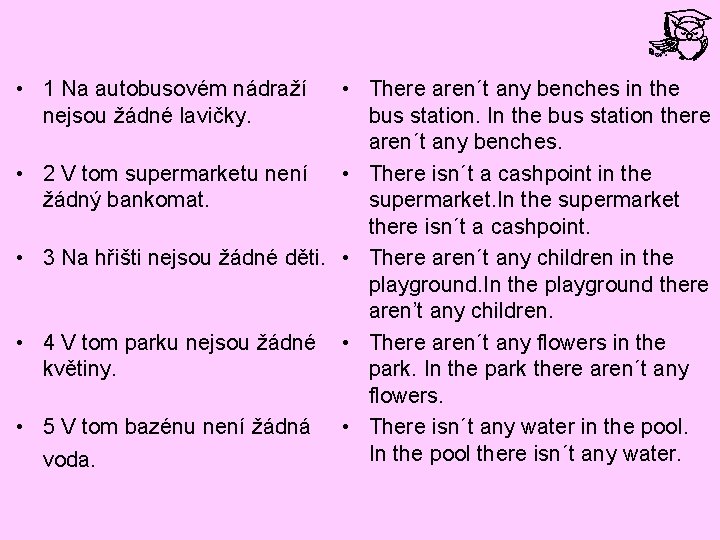  • 1 Na autobusovém nádraží nejsou žádné lavičky. • • • There aren´t