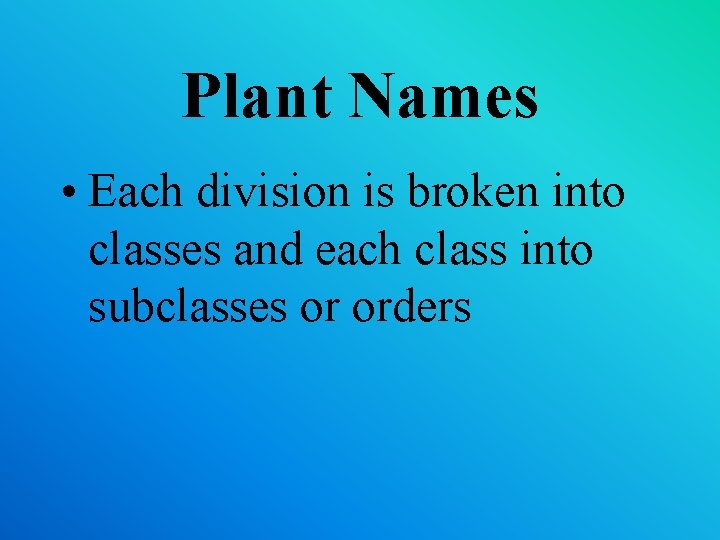 Plant Names • Each division is broken into classes and each class into subclasses