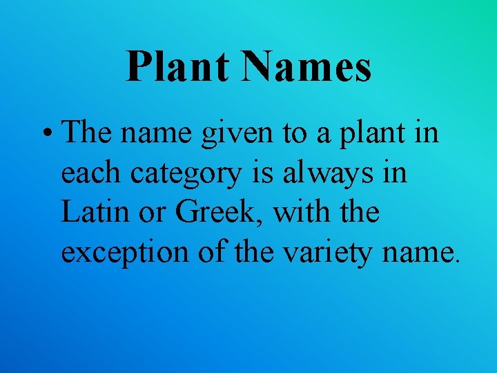 Plant Names • The name given to a plant in each category is always