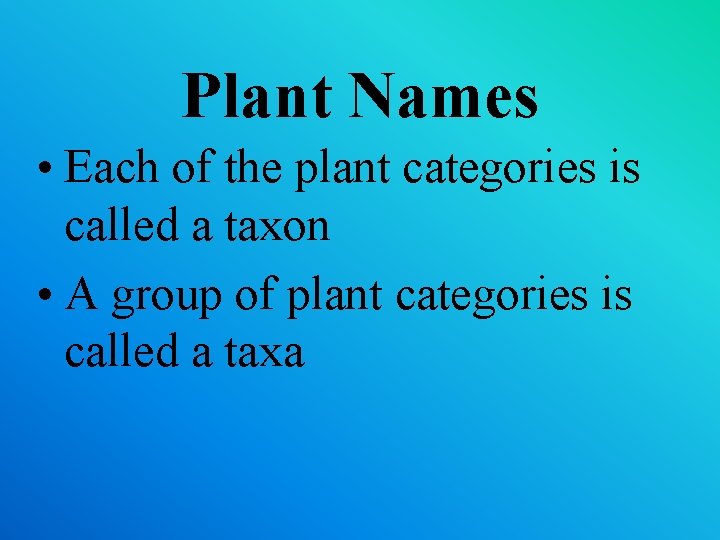 Plant Names • Each of the plant categories is called a taxon • A