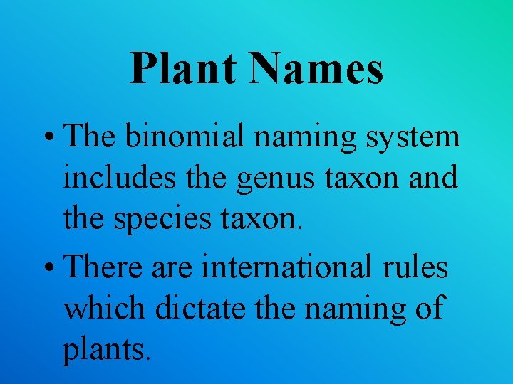 Plant Names • The binomial naming system includes the genus taxon and the species