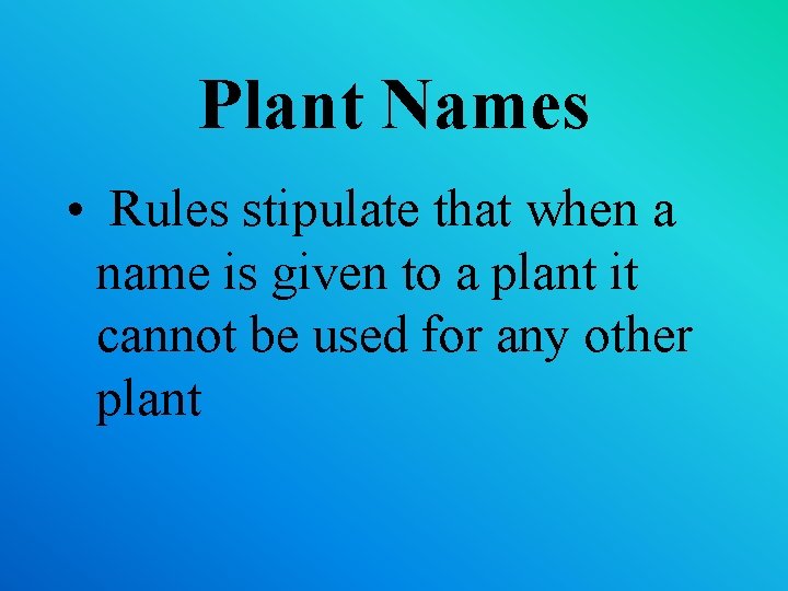 Plant Names • Rules stipulate that when a name is given to a plant