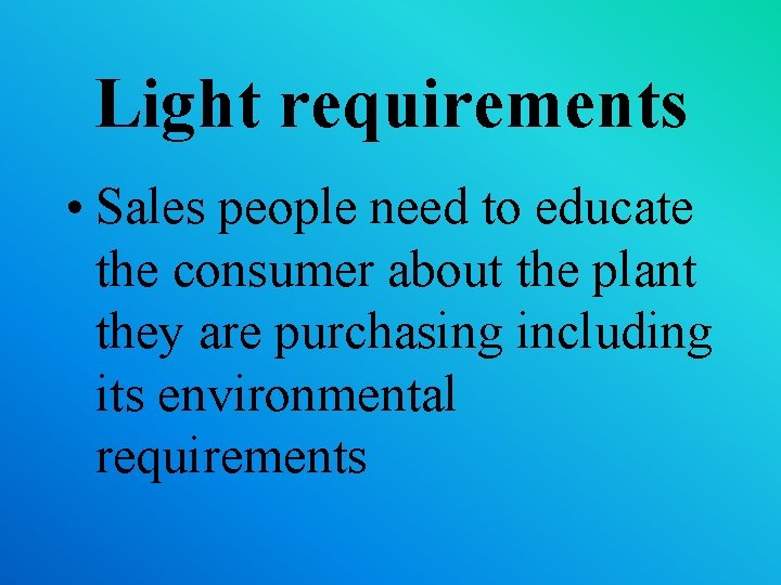 Light requirements • Sales people need to educate the consumer about the plant they