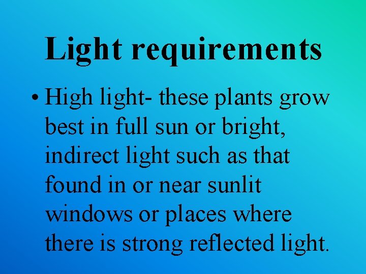 Light requirements • High light- these plants grow best in full sun or bright,