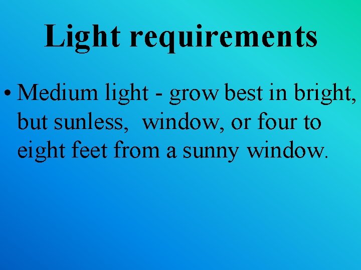 Light requirements • Medium light - grow best in bright, but sunless, window, or