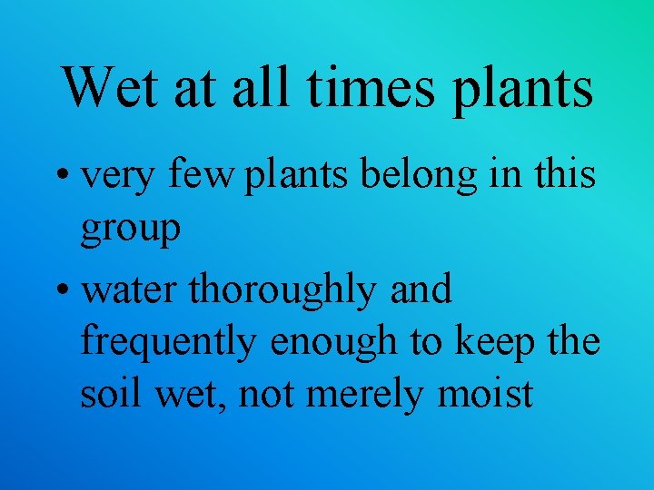 Wet at all times plants • very few plants belong in this group •