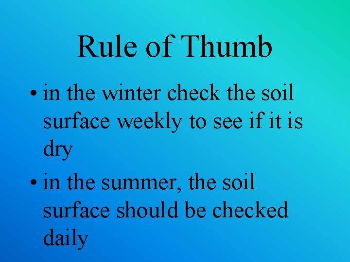 Rule of Thumb • in the winter check the soil surface weekly to see