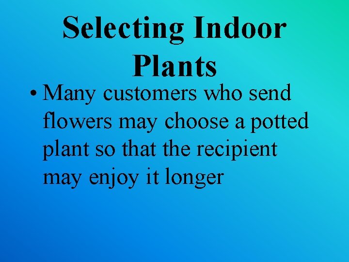 Selecting Indoor Plants • Many customers who send flowers may choose a potted plant