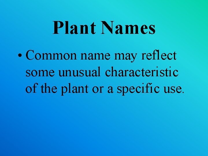 Plant Names • Common name may reflect some unusual characteristic of the plant or