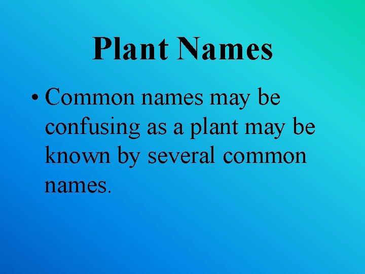 Plant Names • Common names may be confusing as a plant may be known Plant Names • Common names may be confusing as a plant may be known