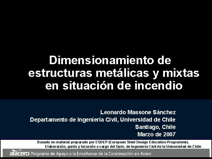 Dimensionamiento de estructuras metálicas y mixtas en situación de incendio Leonardo Massone Sánchez Departamento