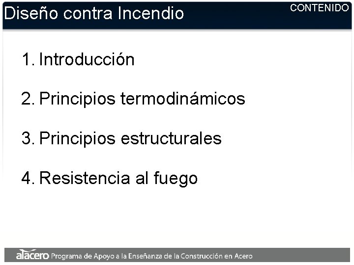 Diseño contra Incendio 1. Introducción 2. Principios termodinámicos 3. Principios estructurales 4. Resistencia al