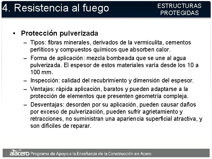 4. Resistencia al fuego ESTRUCTURAS PROTEGIDAS • Protección pulverizada – Tipos: fibras minerales, derivados