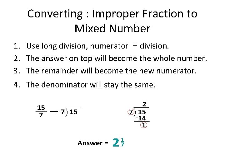 Converting : Improper Fraction to Mixed Number 1. Use long division, numerator ÷ division.