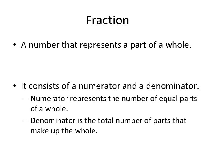 Fraction • A number that represents a part of a whole. • It consists