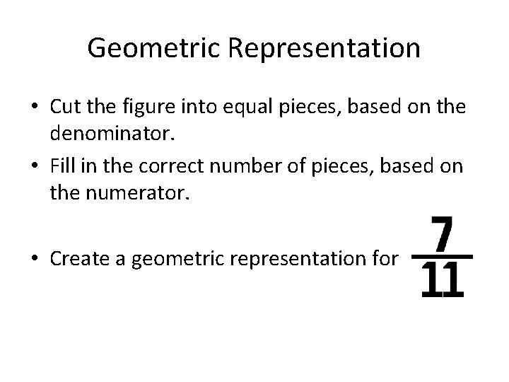 Geometric Representation • Cut the figure into equal pieces, based on the denominator. •