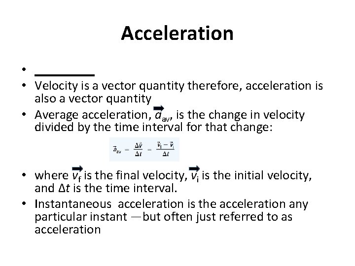 Acceleration • _____ • Velocity is a vector quantity therefore, acceleration is also a