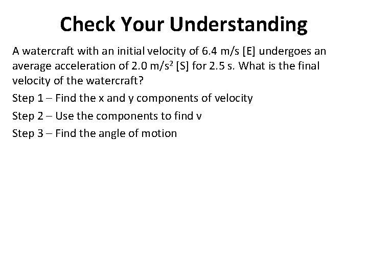 Check Your Understanding A watercraft with an initial velocity of 6. 4 m/s [E]