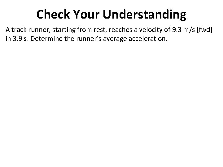 Check Your Understanding A track runner, starting from rest, reaches a velocity of 9.