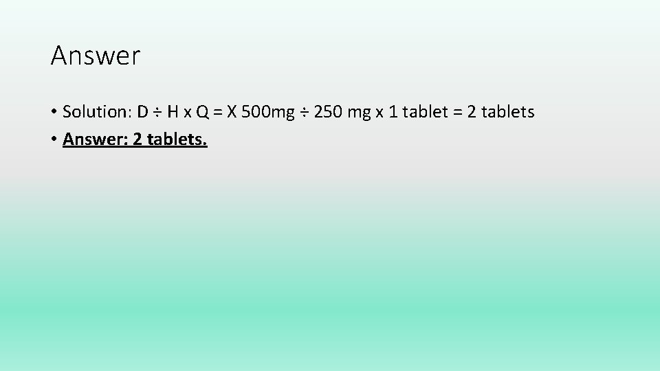 Answer • Solution: D ÷ H x Q = X 500 mg ÷ 250