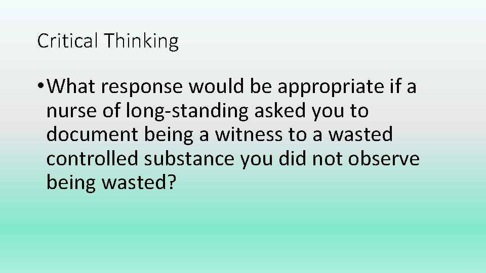 Critical Thinking • What response would be appropriate if a nurse of long-standing asked