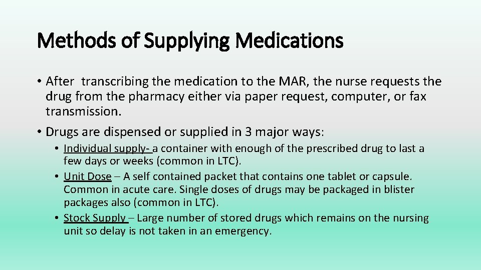 Methods of Supplying Medications • After transcribing the medication to the MAR, the nurse