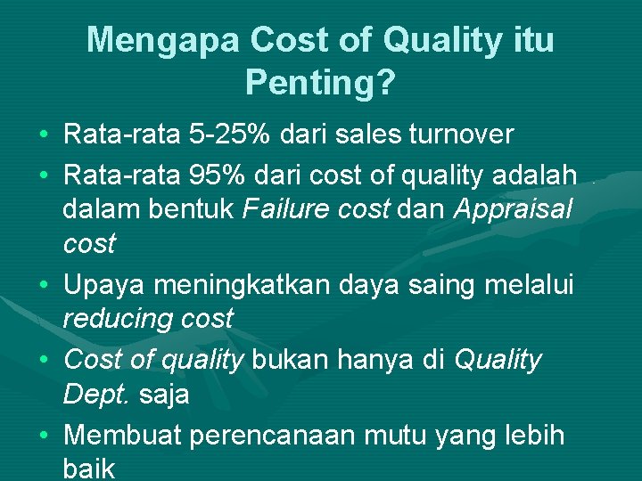 Mengapa Cost of Quality itu Penting? • Rata-rata 5 -25% dari sales turnover •